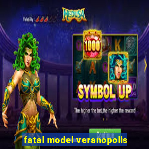 fatal model veranopolis